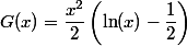 G(x)= \dfrac{x^2}{2}\left(\ln(x)-\dfrac{1}{2}\right)